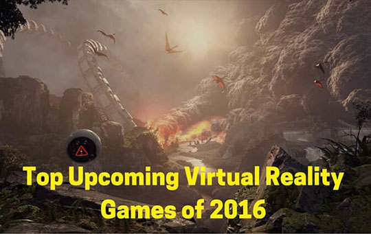 Top Upcoming Virtual Reality Games of 2016