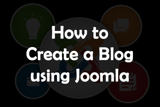 How to Create a Stunning Blog Using Joomla CMS?
