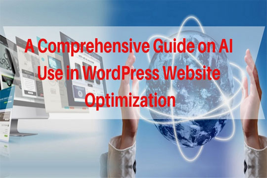 A Comprehensive Guide on AI Use in WordPress Website Optimization