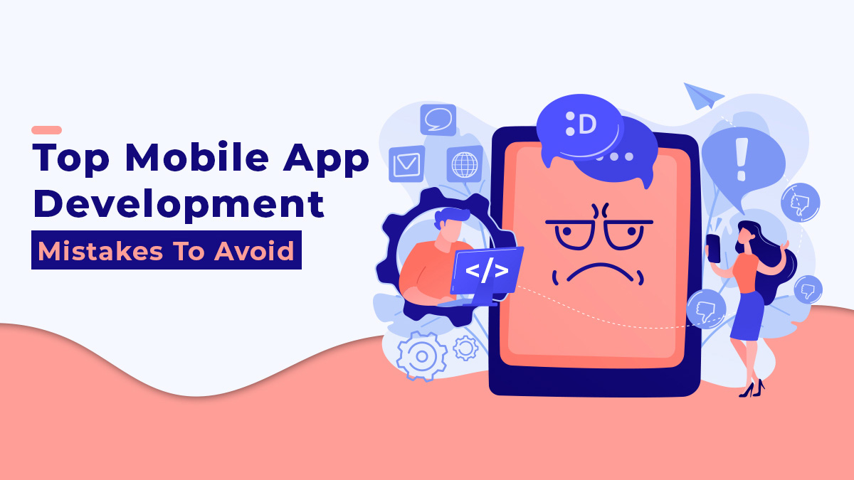 Top Mobile App Development Mistakes You Should Avoid.