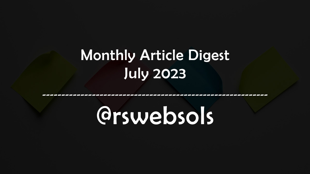 Monthly Article Digest - July 2023 - RS Web Solutions